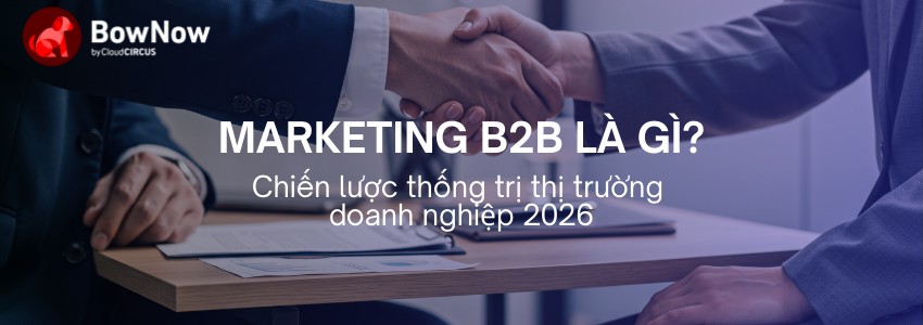 Marketing B2B là gì? Chiến lược thống trị thị trường doanh nghiệp 2026